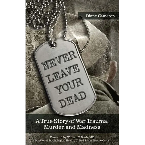 Never Leave Your Dead: A True Story of War Trauma, Murder, and Madness - Paperback