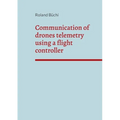 Communication of drones telemetry using a flight controller - Paperback