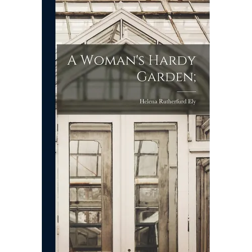 A Woman's Hardy Garden; - Paperback