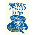 Practices for Embodied Living: Experiencing the Wisdom of Your Body - Paperback
