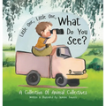 Little One, Little One, What Do You See?: A Collection Of Animal Collectives - Hardcover