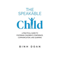 The Speakable Child: A Practical Guide to Fostering Children's Confidence, Communication, and Learning - Paperback
