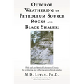 Outcrop Weathering of Petroleum Source Rocks and Black Shales: Field and geochemical Laboratory Criteria for evaluating and collecting unweathered sam - Paperback