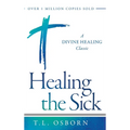 Healing the Sick: A Divine Healing Classic - Hardcover