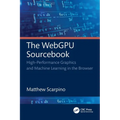 The WebGPU Sourcebook: High-Performance Graphics and Machine Learning in the Browser - Paperback