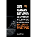 Sin ganas de vivir, la depresión y el suicidio: Mi historia con la esclerosis multiple - Paperback