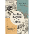 Reading Character After Calvin: Secularization, Empire, and the Eighteenth-Century Novel - Paperback