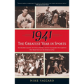 1941--The Greatest Year In Sports: Two Baseball Legends, Two Boxing Champs, and the Unstoppable Thoroughbred Who Made History in the Shadow of War - Paperback