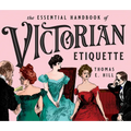 The Essential Handbook of Victorian Etiquette - Paperback
