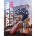 Art in Seattle's Public Spaces: From Sodo to South Lake Union - Paperback