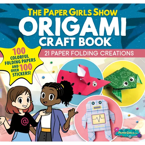 The Paper Girls Show Origami Craft Book: 21 Paper Folding Creations - Paperback
