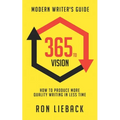 365 to Vision: Modern Writer's Guide: How to Produce More Quality Writing in Less Time - Paperback
