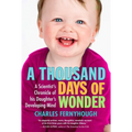 A Thousand Days of Wonder: A Scientist's Chronicle of His Daughter's Developing Mind - Paperback