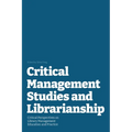 Critical Management Studies and Librarianship: Critical Perspectives on Library Management Education and Practice - Paperback