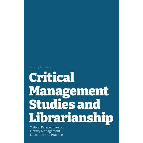 Critical Management Studies and Librarianship: Critical Perspectives on Library Management Education and Practice - Paperback