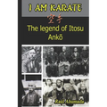 I Am Karate: The legend of Itosu Ankō - Paperback