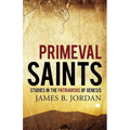Primeval Saints: Studies in the Patriarchs of Genesis - Paperback