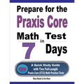 Prepare for the Praxis Core Math Test in 7 Days: A Quick Study Guide with Two Full-Length Praxis Core Math (5733) Practice Tests - Paperback