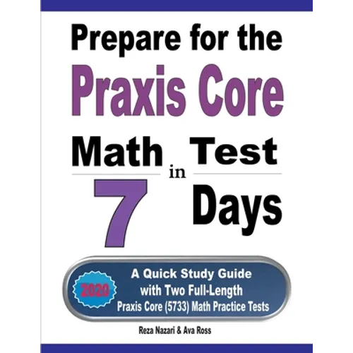 Prepare for the Praxis Core Math Test in 7 Days: A Quick Study Guide with Two Full-Length Praxis Core Math (5733) Practice Tests - Paperback