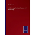 A Rudimentary Treatise on Masonry and Stonecutting - Paperback