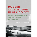 Modern Architecture in Mexico City: History, Representation, and the Shaping of a Capital - Paperback