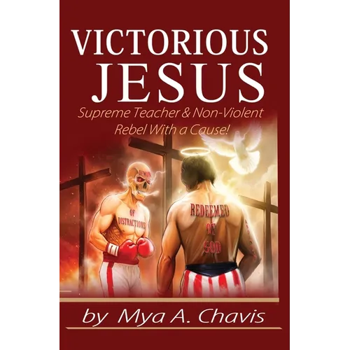 Victorious Jesus: Supreme Teacher & Non-Violent Rebel With a Cause! - Hardcover