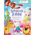 Melly & Me: Supercute Sewing: 20 Easy Sewing Patterns for Soft Toys and Accessories - Paperback