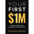 Your First Million: Growth Marketing Blueprint for Startups - Hardcover