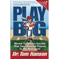 Play Big: Mental Toughness Secrets That Take Baseball Players to the Next Level - Paperback
