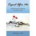 Repeat After Me: Simple Truths to Help You Survive a Crisis - Paperback