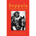 Seppala: Alaskan Dog Driver - Hardcover
