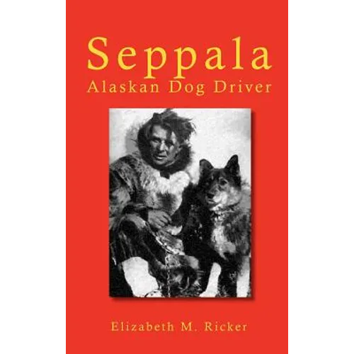 Seppala: Alaskan Dog Driver - Hardcover
