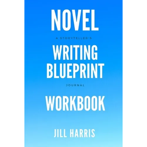 Novel Writing Blueprint Workbook: A novel writer's journal - Paperback