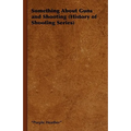 Something about Guns and Shooting (History of Shooting Series) - Paperback