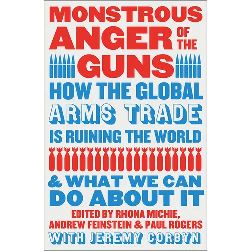 Monstrous Anger of the Guns: How the Global Arms Trade Is Ruining the World and What We Can Do about It - Paperback