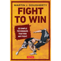 Fight to Win: 20 Simple Techniques That Win Any Fight - Paperback