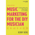 Music Marketing for the DIY Musician: Creating and Executing a Plan of Attack on a Low Budget - Hardcover