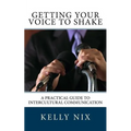 Getting Your Voice to Shake: A Practical Guide to Intercultural Communication - Paperback