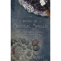 The Book of Crystal Spells: Magical Uses for Stones, Crystals, Minerals... and Even Sand - Paperback