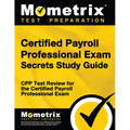 Certified Payroll Professional Exam Secrets Study Guide: Cpp Test Review for the Certified Payroll Professional Exam - Paperback