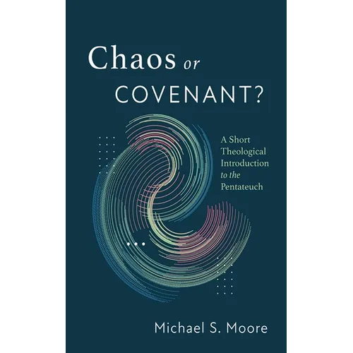 Chaos or Covenant?: A Short Theological Introduction to the Pentateuch - Hardcover