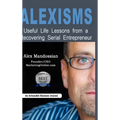 Alexisms: Useful Life Lessons from a Recovering Serial Entrepreneur - Hardcover