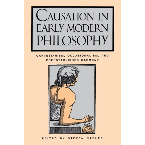 Causation in Early Modern Philosophy: Cartesianism, Occasionalism, and Preestablished Harmony - Paperback