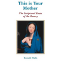 This Is Your Mother: The Scriptural Roots of the Rosary - Paperback