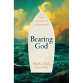 Bearing God: Living a Christ-Formed Life in Uncharted Waters - Paperback