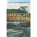 Landscape Liturgies: Outdoor Worship Resources from the Christian Tradition - Paperback