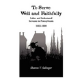 To Serve Well and Faithfully: Labor And Indentured Servants In Pennsylvania, 1682-1800 - Paperback