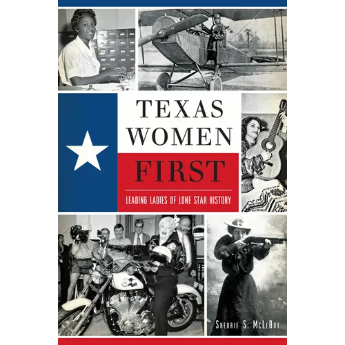Texas Women First: Leading Ladies of Lone Star History - Paperback