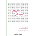 People, Please!: Leaving the Crowd's Approval for the Glory of One - Paperback