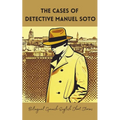 The Cases of Detective Manuel Soto: Bilingual Spanish-English Short Stories - Paperback